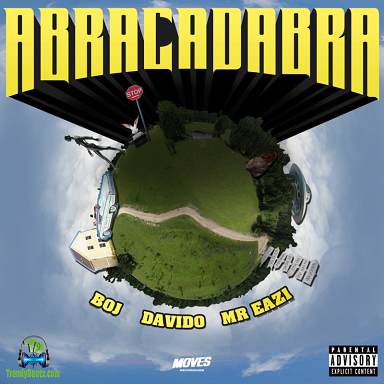 BOJ - Abracadabra ft Davido , Mr Eazi